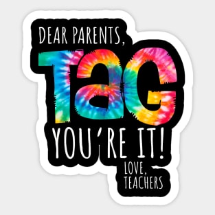 Dear Parents Tag You Re It Love Teachers Last Day Of School Sticker